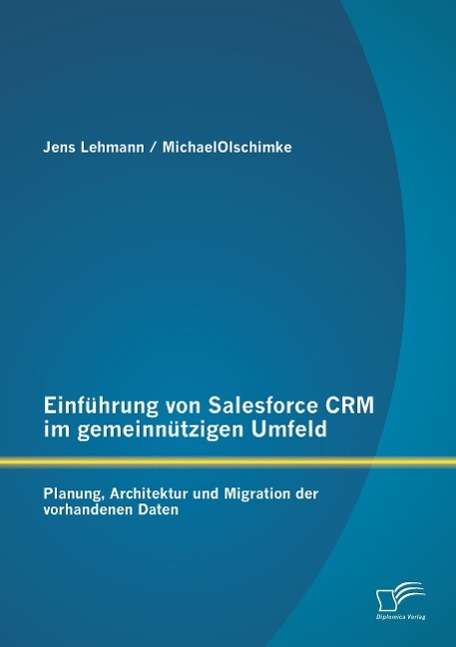Jens Lehmann: Einführung von Salesforce CRM im gemeinnützigen Umfeld: Planung, Architektur und Migration der vorhandenen Daten, Buch