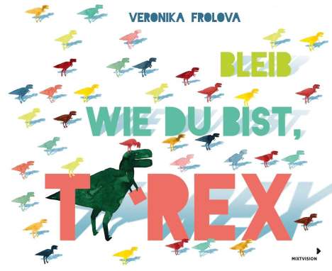 Veronika Frolova: Bleib wie du bist, T-Rex, Buch