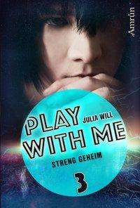 Julia Will: Play with me 3: Streng geheim, Buch