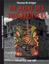 Thomas W. Krüger: Die Maske des Jaguar-Kriegers, Buch