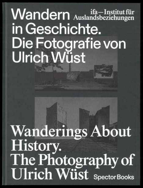 Wandern in Geschichte. Die Fotografie von Ulrich Wüst, Buch