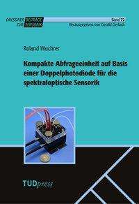 Roland Wuchrer: Kompakte Abfrageeinheit auf Basis einer Doppelphotodiode für die spektraloptische Sensorik, Buch