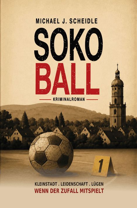 "SOKO BALL" Kriminalroman von Michael J. Scheidle. Ein Fußball, Dorf und Kirchturm im Hintergrund.