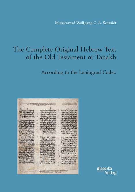 Muhammad Wolfgang G. A. Schmidt: The Complete Original Hebrew Text of the Old Testament or Tanakh, Buch