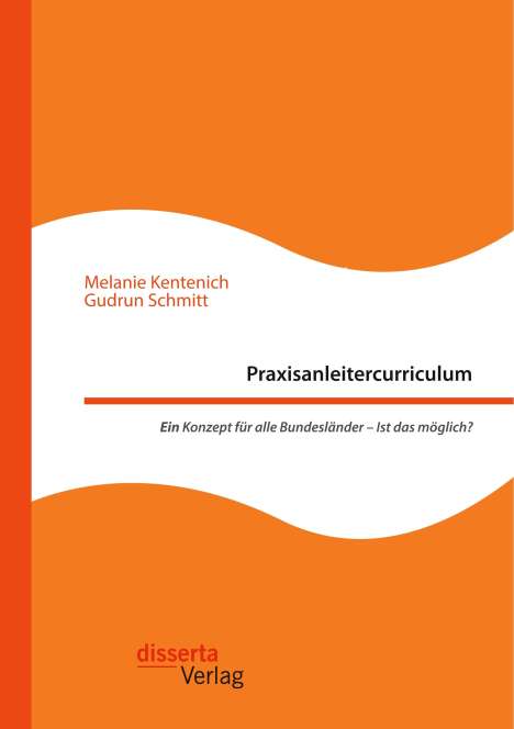 Melanie Kentenich: Praxisanleitercurriculum. Ein Konzept für alle Bundesländer ¿ Ist das möglich?, Buch