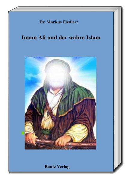 Markus Fiedler: Imam Ali und der wahre Islam, Buch