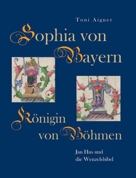 Toni Aigner: Aigner, T: Sophia von Bayern - Königin von Böhmen, Buch