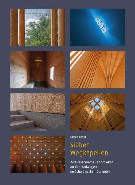 Peter Fassl: Sieben Wegkapellen - Architektonische Landmarken an den Radwegen im Schwäbischen Donautal, Buch