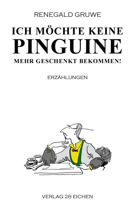 Renegald Gruwe: Ich möchte keine Pinguine mehr geschenkt bekommen!, Buch