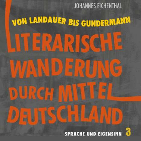 Johannes Eichenthal: Literarische Wanderung durch Mitteldeutschland. Sprache und Eigensinn 3, Buch