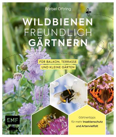 Bärbel Oftring: Wildbienenfreundlich gärtnern für Balkon, Terrasse und kleine Gärten, Buch