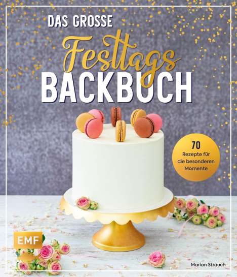 Marion Strauch: Das große Festtags-Backbuch - über 60 Rezepte für die besonderen Momente im Leben, Buch