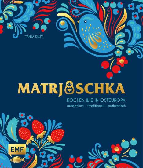 Tanja Dusy: Matrjoschka - Kochen wie in Osteuropa: aromatisch - traditionell - authentisch, Buch