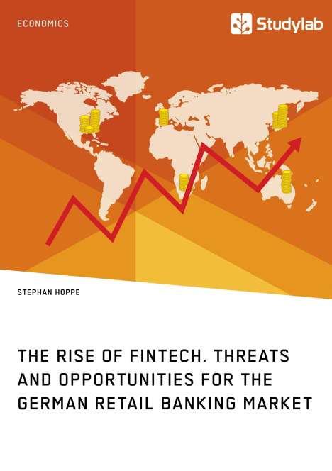 Stephan Hoppe: The Rise of FinTech. Threats and Opportunities for the German Retail Banking Market, Buch