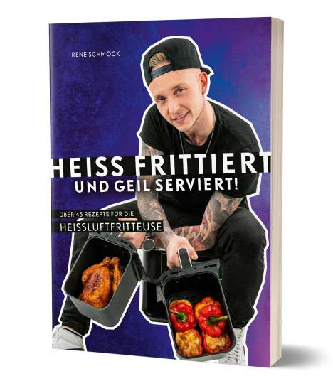 Rene Schmock: Frittiert schmeckt alles geiler!, Buch