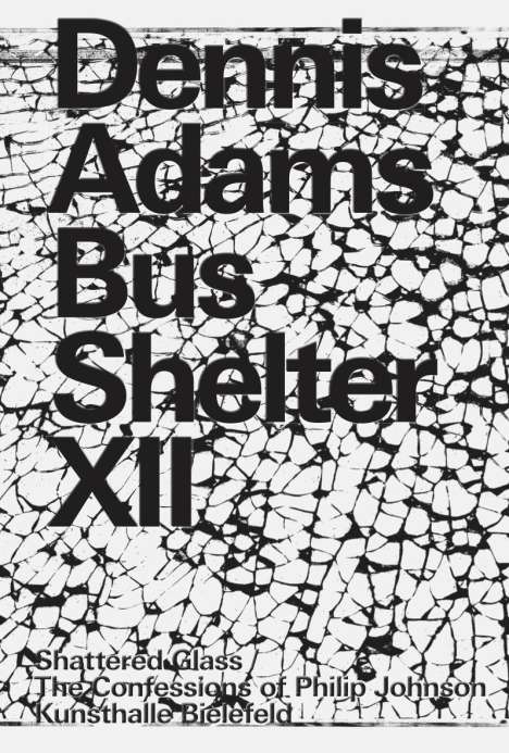 Dennis Adams. Bus Shelter XII. Shattered Glass / The Confessions of Philip Johnson, Buch