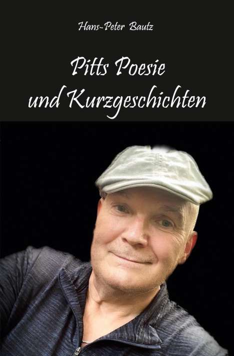 Hans-Peter Bautz: Hans-Peter Bautz: Pitts Poesie und Kurzgeschichten, Buch