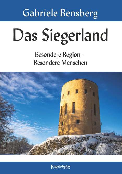 Gabriele Bensberg: Das Siegerland: Besondere Region - Besondere Menschen, Buch