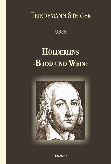 Friedemann Steiger: Steiger, F: Gedanken über Hölderlins »Brod und Wein«, Buch