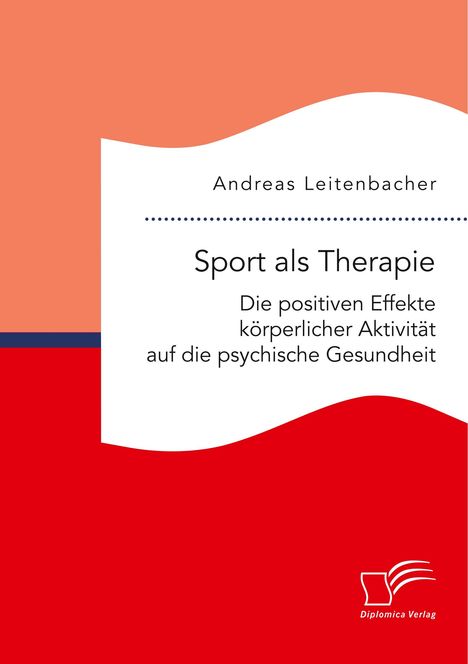 Andreas Leitenbacher: Sport als Therapie: Die positiven Effekte körperlicher Aktivität auf die psychische Gesundheit, Buch