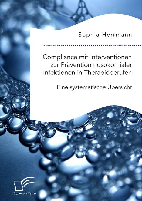 Sophia Herrmann: Compliance mit Interventionen zur Prävention nosokomialer Infektionen in Therapieberufen. Eine systematische Übersicht, Buch