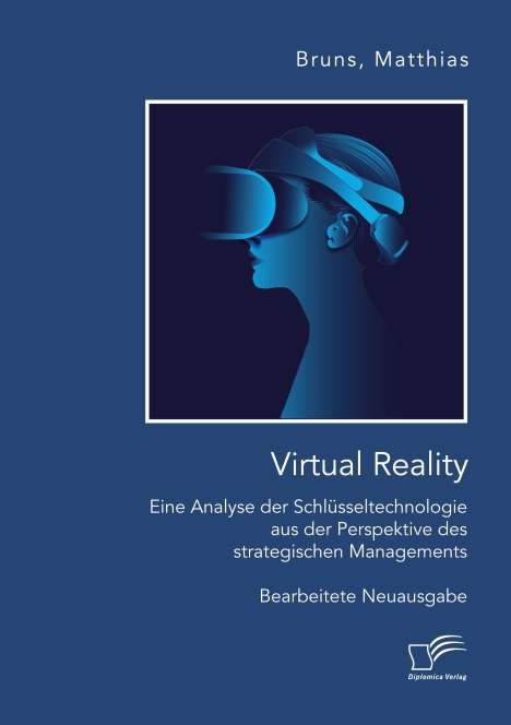 Matthias Bruns: Virtual Reality: Eine Analyse der Schlüsseltechnologie aus der Perspektive des strategischen Managements, Buch