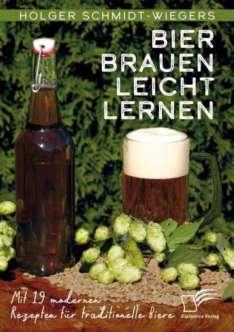 Holger Schmidt-Wiegers: Bier Brauen leicht lernen. Mit 19 modernen Rezepten für traditionelle Biere, Buch