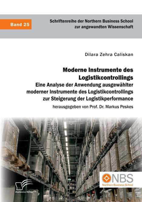 Dilara Zehra Caliskan: Moderne Instrumente des Logistikcontrollings: Eine Analyse der Anwendung ausgewählter moderner Instrumente des Logistikcontrollings zur Steigerung der Logistikperformance, Buch