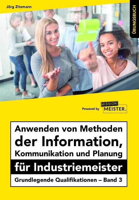 Jörg Zitzmann: Anwenden von Methoden der Information, Kommunikation und Planung für Industriemeister Übungsbuch, Buch
