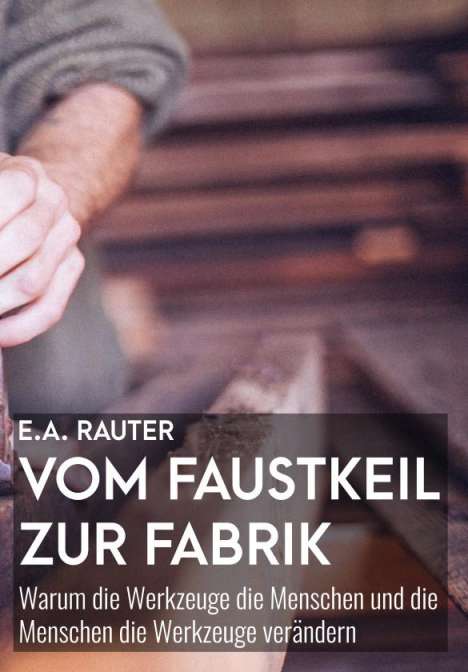 Ernst Alexander Rauter: Vom Faustkeil zur Fabrik, Buch