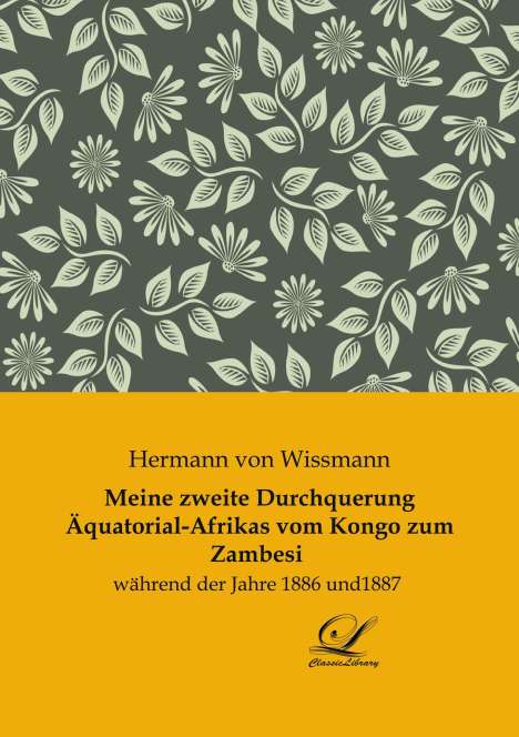 Hermann Von Wissmann: Meine zweite Durchquerung Äquatorial-Afrikas vom Kongo zum Zambesi, Buch