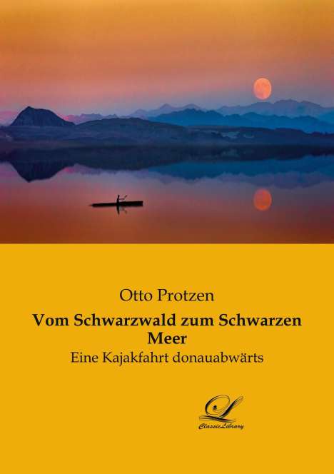 Otto Protzen: Vom Schwarzwald zum Schwarzen Meer, Buch