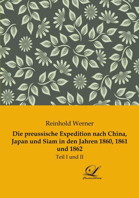 Reinhold Werner: Die preussische Expedition nach China, Japan und Siam in den Jahren 1860, 1861 und 1862, Buch