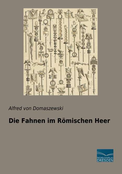Alfred Von Domaszewski: Die Fahnen im Römischen Heer, Buch