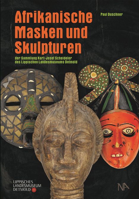 Paul Duschner: Afrikanische Masken und Skulpturen der Sammlung Karl-Josef Scheideler des Lippischen Landesmuseums Detmold, Buch