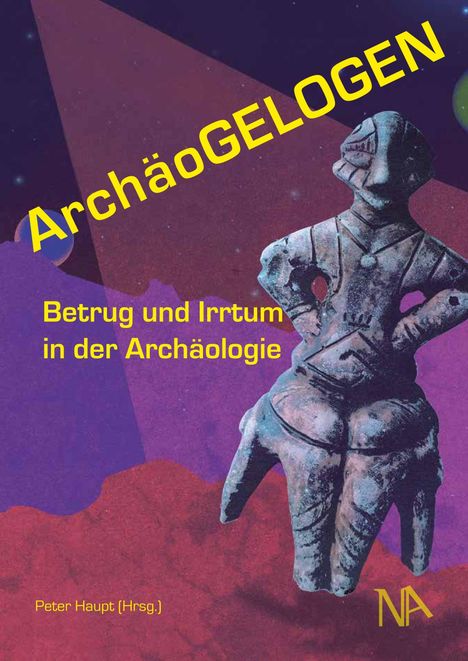 "ArchäoGELOGEN: Betrug und Irrtum in der Archäologie" steht in gelber Schrift über einer alten Figur.
