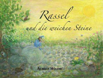 Aurelia Hölzer: Hölzer, A: Rassel und die weichen Steine, Buch