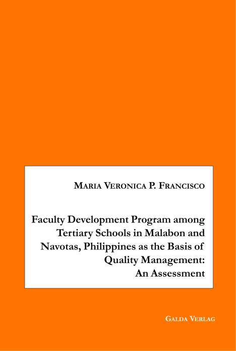 Maria Veronica P. Francisco: Faculty Development Program among Tertiary Schools in Malabon and Navotas, Philippines as the Basic of Quality Management: An Assessment, Buch