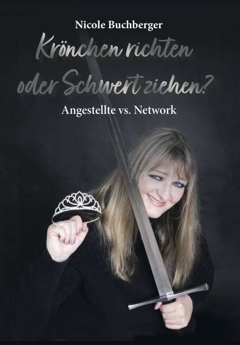Buchberger Nicole: Nicole, B: Krönchen richten oder Schwert ziehen?, Buch