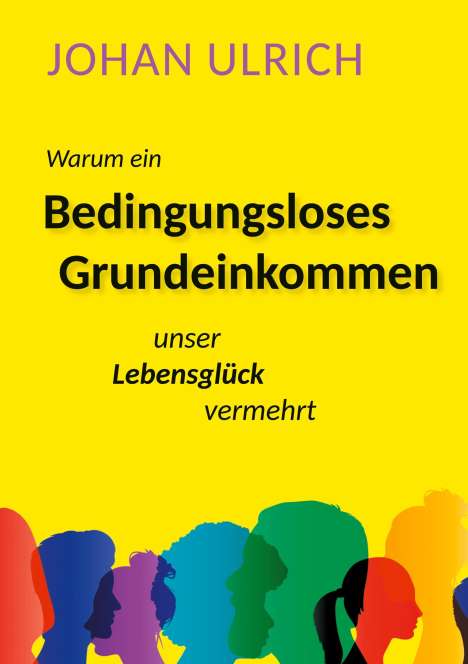 Johan Ulrich: Ulrich, J: Warum ein Bedingungsloses Grundeinkommen unser Le, Buch