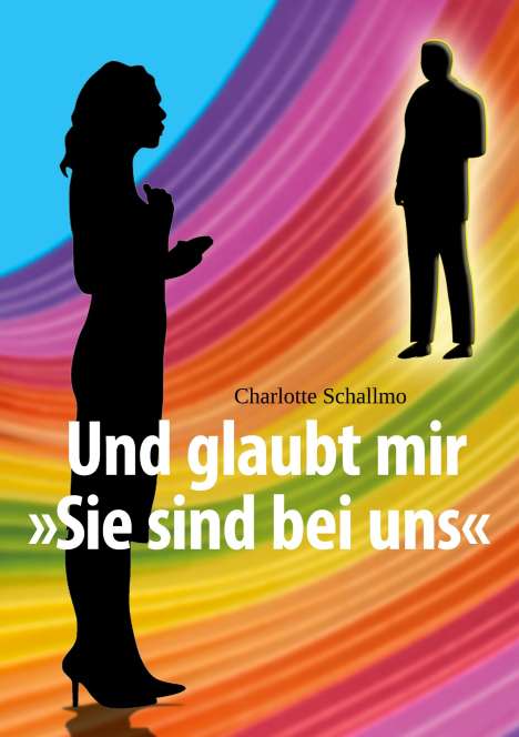 Charlotte Schallmo: Und glaubt mir »Sie sind bei uns«, Buch