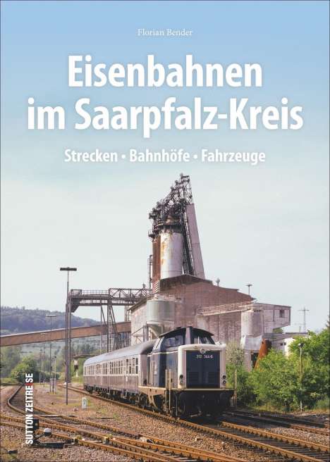 Florian Bender: Eisenbahnen im Saarpfalz-Kreis, Buch
