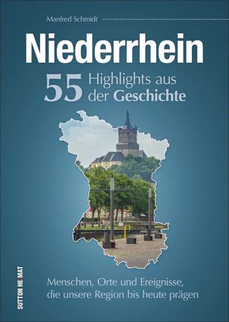 Manfred Schmidt (geb. 1969): Niederrhein. 55 Highlights aus der Geschichte, Buch