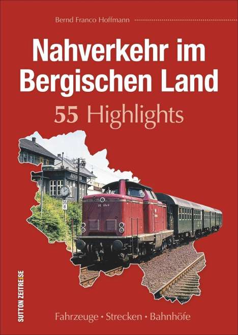 Bernd Franco Hoffmann: Nahverkehr im Bergischen Land. 55 Highlights, Buch