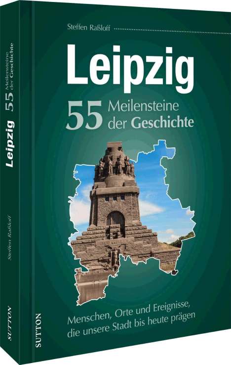 Steffen Raßloff: Leipzig. 55 Meilensteine der Geschichte, Buch