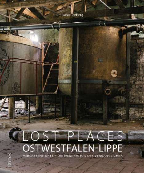 Daniel Boberg: Lost Places Ostwestfalen-Lippe, Buch