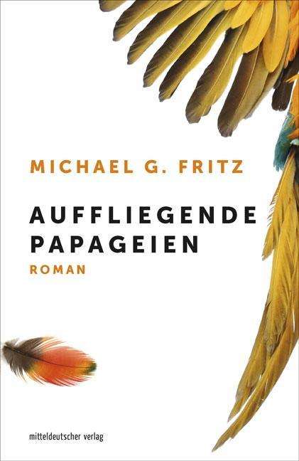Michael G Fritz: Fritz, M: Auffliegende Papageien, Buch