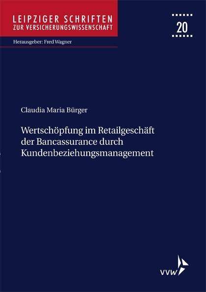 Claudia Maria Bürger: Wertschöpfung im Retailgeschäft der Bancassurance durch Kundenbeziehungsmanagement, Buch