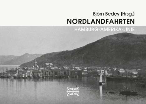 Björn Bedey: Nordlandfahrten - Kreuzfahrt durch die Geschichte Nordeuropas, Buch
