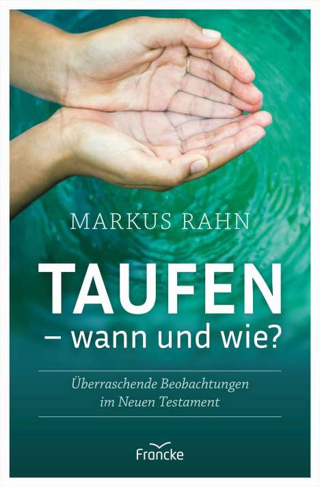 Markus Rahn: Taufen - wann und wie?, Buch
